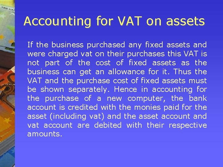 Accounting for VAT on assets If the business purchased any fixed assets and were