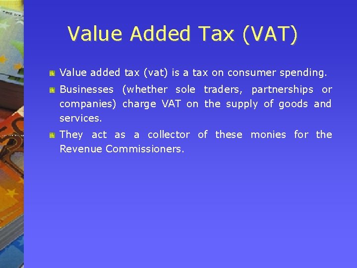Value Added Tax (VAT) Value added tax (vat) is a tax on consumer spending.