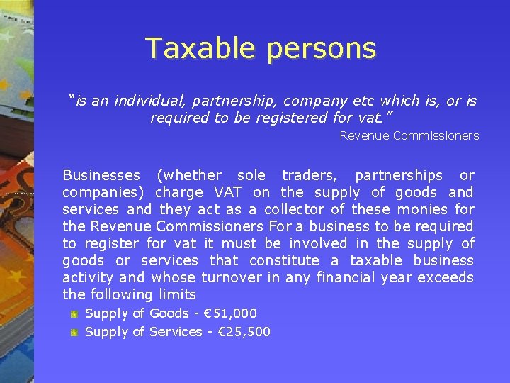 Taxable persons “is an individual, partnership, company etc which is, or is required to