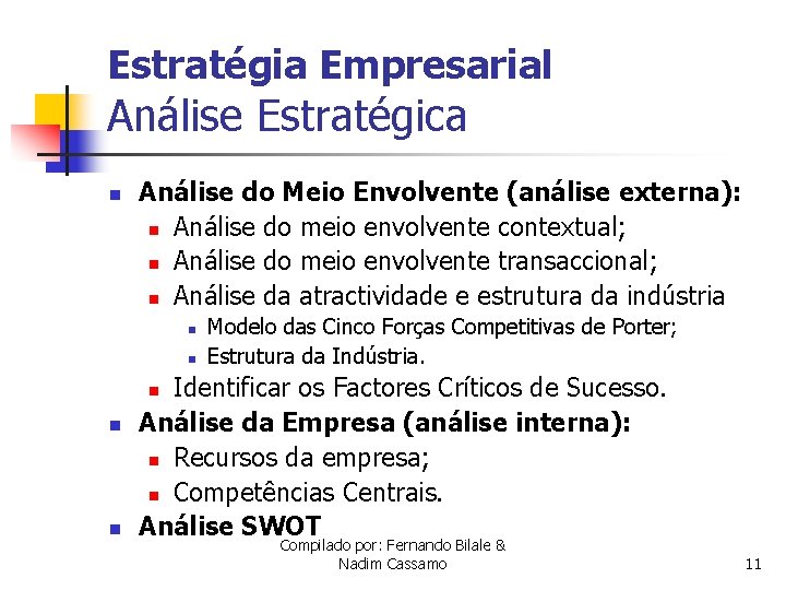 Estratégia Empresarial Análise Estratégica n Análise do Meio Envolvente (análise externa): n Análise do