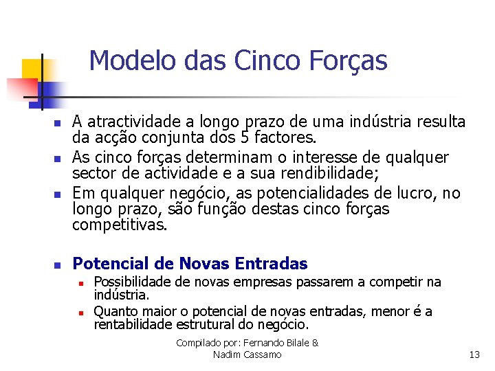 Modelo das Cinco Forças n n A atractividade a longo prazo de uma indústria