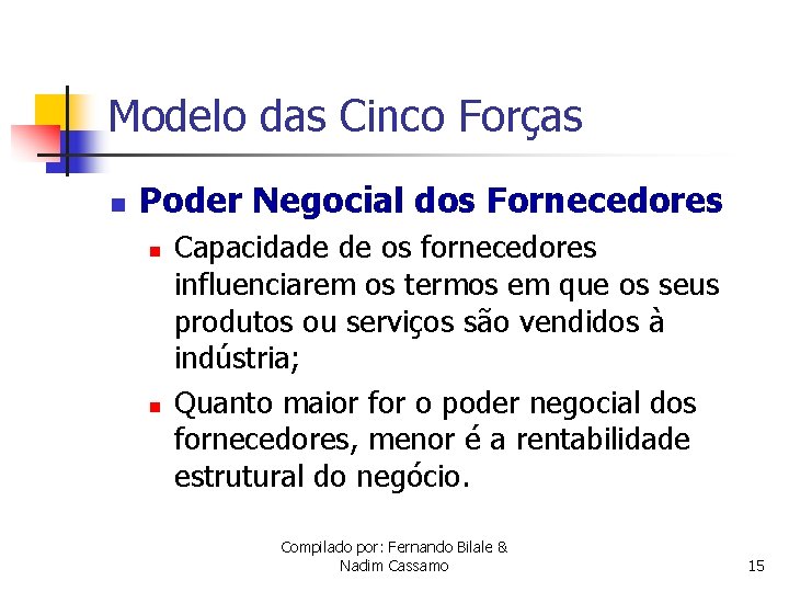 Modelo das Cinco Forças n Poder Negocial dos Fornecedores n n Capacidade de os