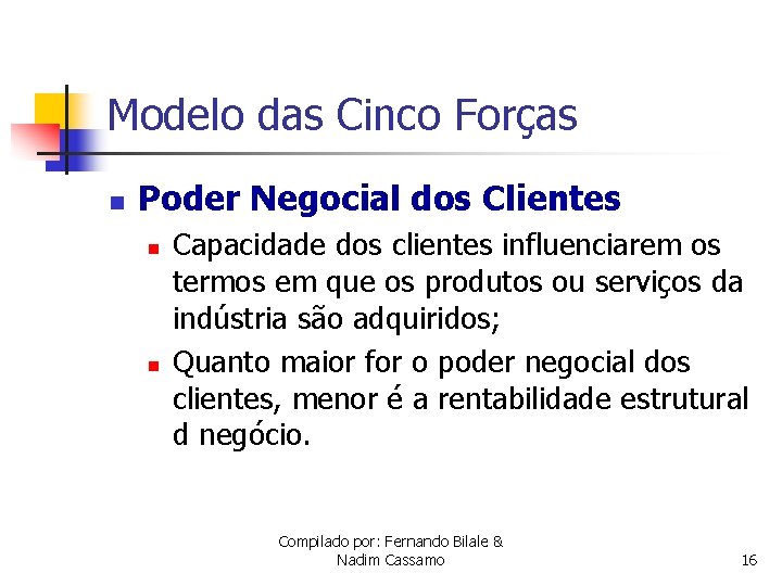 Modelo das Cinco Forças n Poder Negocial dos Clientes n n Capacidade dos clientes