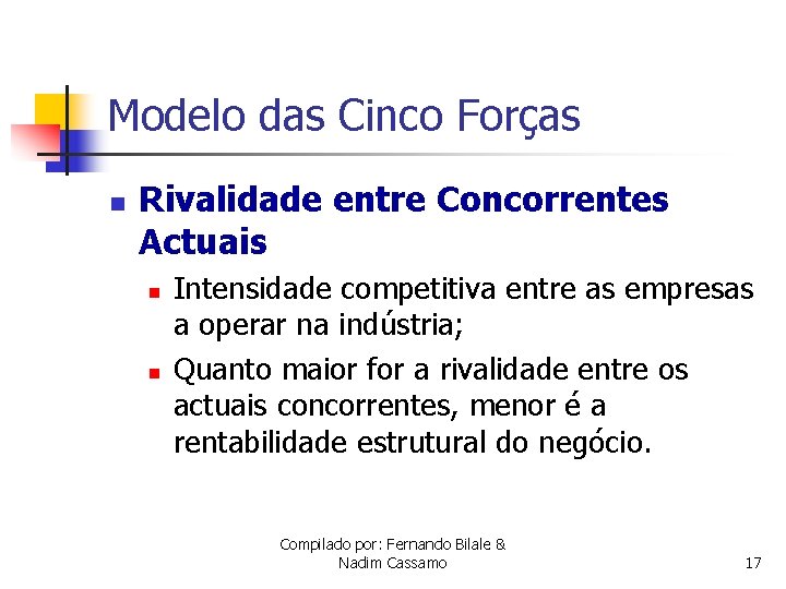 Modelo das Cinco Forças n Rivalidade entre Concorrentes Actuais n n Intensidade competitiva entre