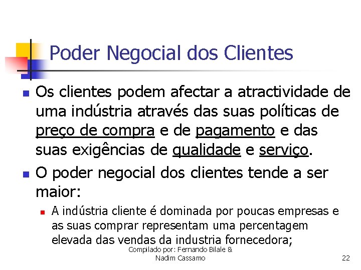 Poder Negocial dos Clientes n n Os clientes podem afectar a atractividade de uma