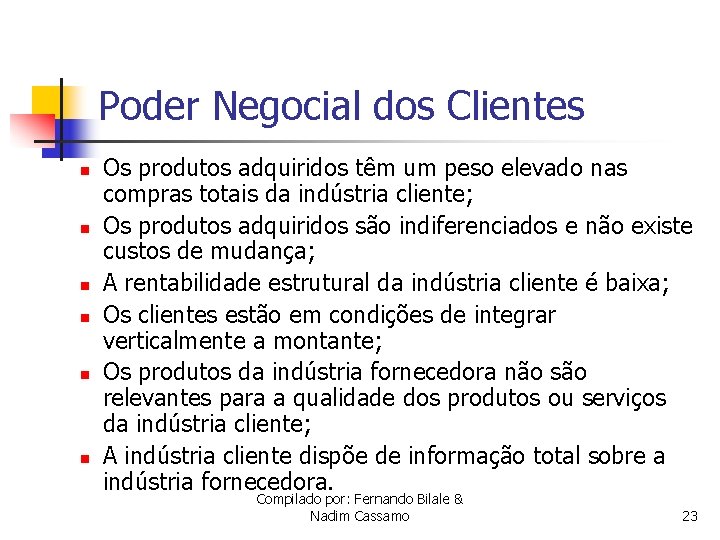 Poder Negocial dos Clientes n n n Os produtos adquiridos têm um peso elevado