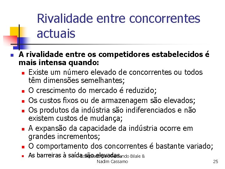 Rivalidade entre concorrentes actuais n A rivalidade entre os competidores estabelecidos é mais intensa