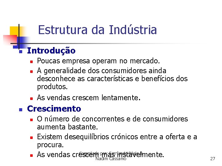 Estrutura da Indústria n Introdução n Poucas empresa operam no mercado. A generalidade dos