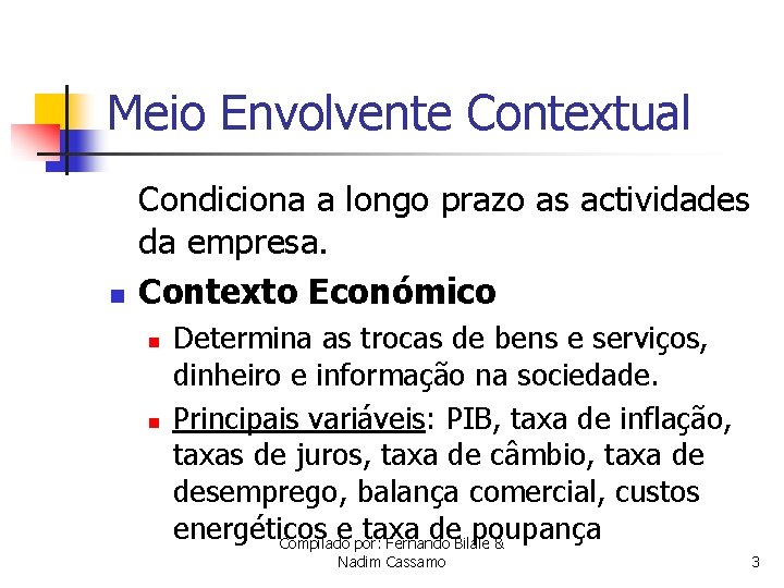 Meio Envolvente Contextual n Condiciona a longo prazo as actividades da empresa. Contexto Económico