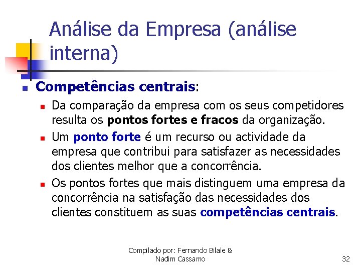 Análise da Empresa (análise interna) n Competências centrais: n n n Da comparação da