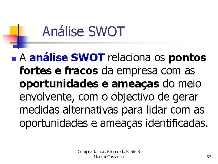 Análise SWOT n A análise SWOT relaciona os pontos fortes e fracos da empresa