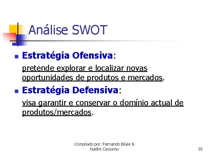 Análise SWOT n Estratégia Ofensiva: pretende explorar e localizar novas oportunidades de produtos e