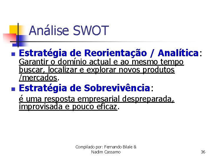 Análise SWOT n Estratégia de Reorientação / Analítica: n Estratégia de Sobrevivência: Garantir o