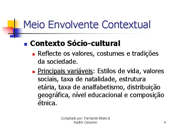 Meio Envolvente Contextual n Contexto Sócio-cultural n n Reflecte os valores, costumes e tradições