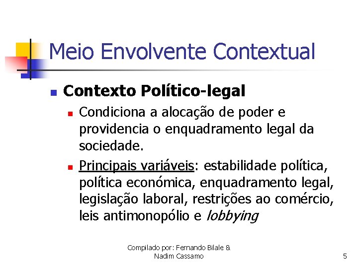 Meio Envolvente Contextual n Contexto Político-legal n n Condiciona a alocação de poder e