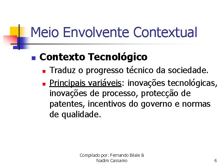 Meio Envolvente Contextual n Contexto Tecnológico n n Traduz o progresso técnico da sociedade.