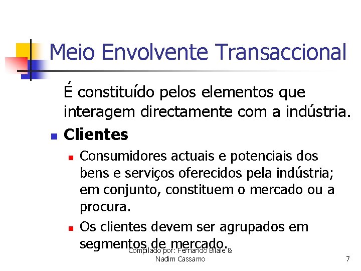 Meio Envolvente Transaccional n É constituído pelos elementos que interagem directamente com a indústria.