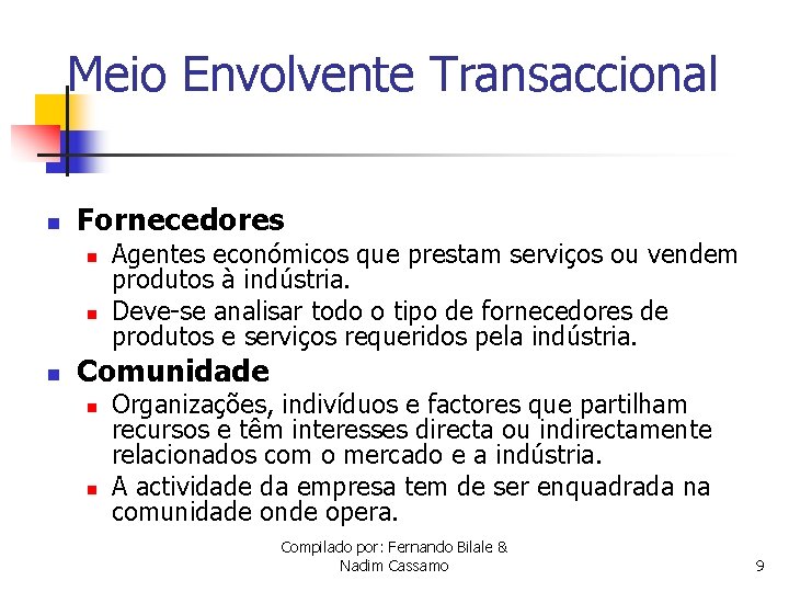 Meio Envolvente Transaccional n Fornecedores n n n Agentes económicos que prestam serviços ou