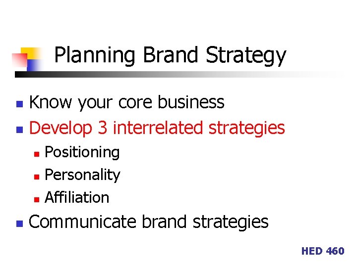 Planning Brand Strategy Know your core business n Develop 3 interrelated strategies n Positioning