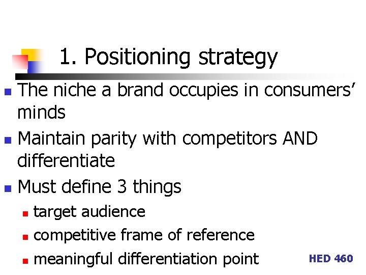 1. Positioning strategy The niche a brand occupies in consumers’ minds n Maintain parity