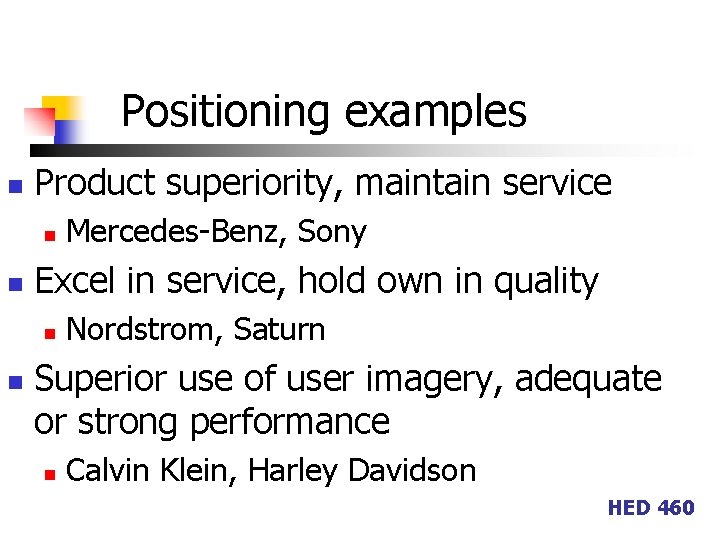 Positioning examples n Product superiority, maintain service n n Excel in service, hold own