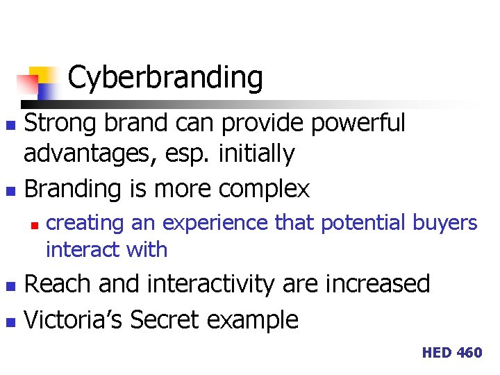 Cyberbranding Strong brand can provide powerful advantages, esp. initially n Branding is more complex