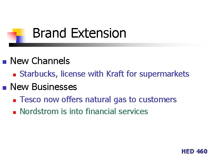 Brand Extension n New Channels n n Starbucks, license with Kraft for supermarkets New