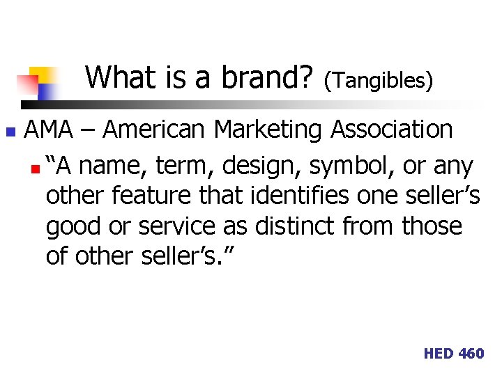 What is a brand? n (Tangibles) AMA – American Marketing Association n “A name,