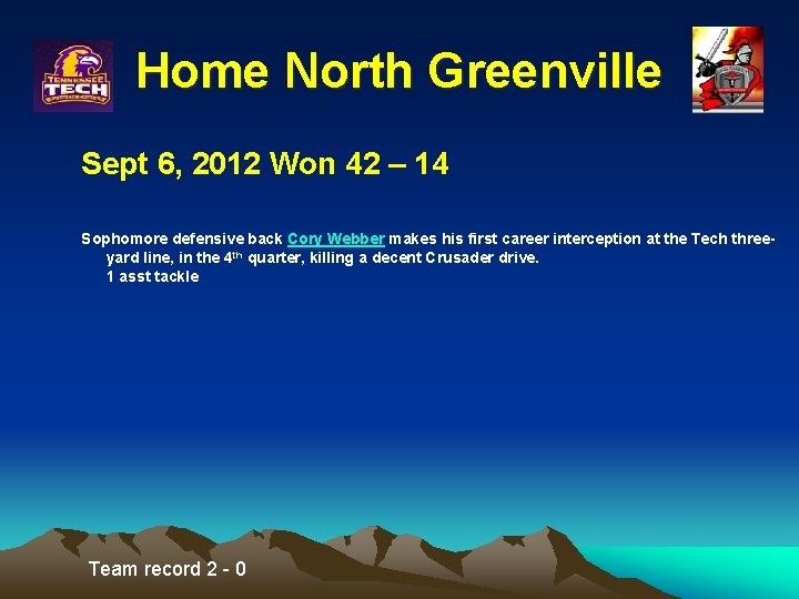 Home North Greenville Sept 6, 2012 Won 42 – 14 Sophomore defensive back Cory