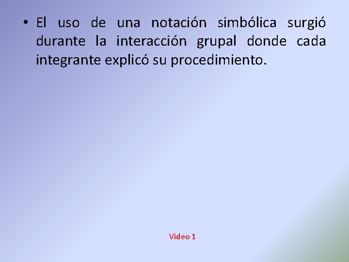  • El uso de una notación simbólica surgió durante la interacción grupal donde