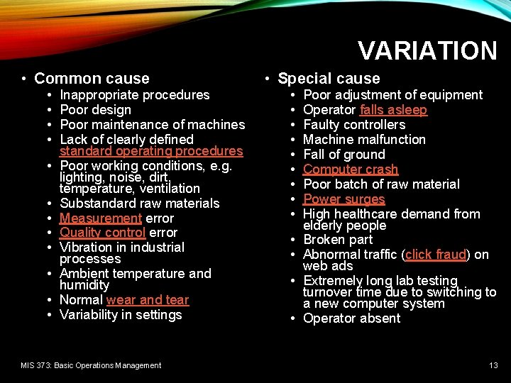 VARIATION • Common cause • • • Inappropriate procedures Poor design Poor maintenance of