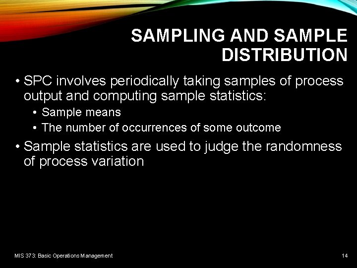 SAMPLING AND SAMPLE DISTRIBUTION • SPC involves periodically taking samples of process output and