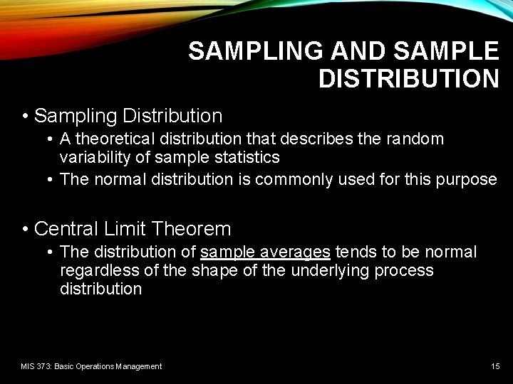 SAMPLING AND SAMPLE DISTRIBUTION • Sampling Distribution • A theoretical distribution that describes the