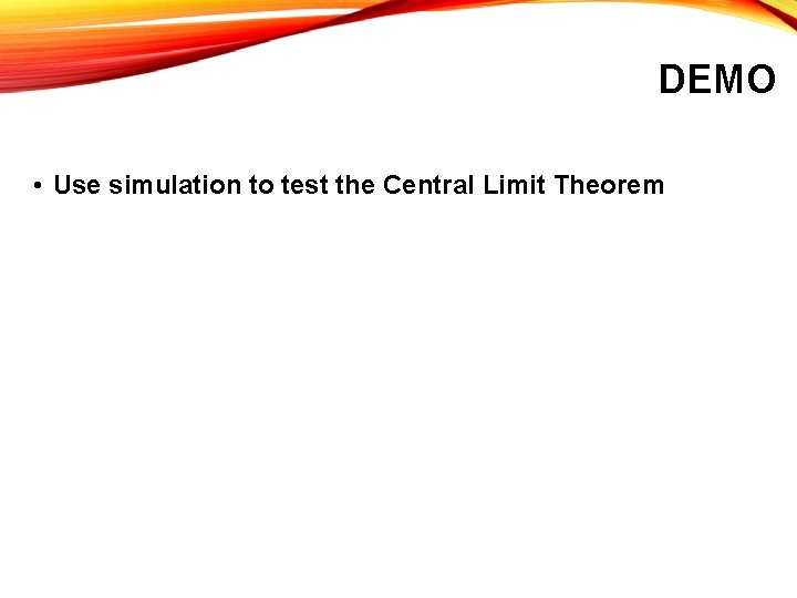 DEMO • Use simulation to test the Central Limit Theorem 