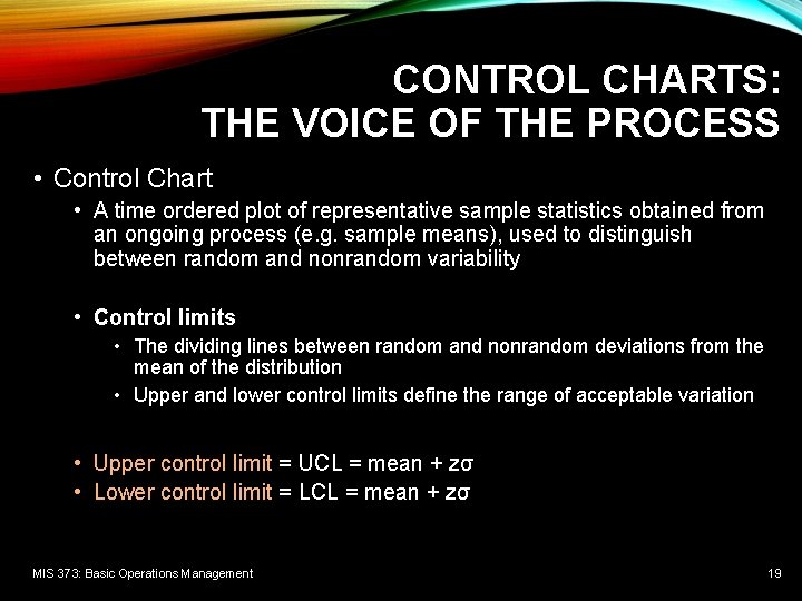 CONTROL CHARTS: THE VOICE OF THE PROCESS • Control Chart • A time ordered