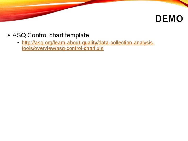 DEMO • ASQ Control chart template • http: //asq. org/learn-about-quality/data-collection-analysistools/overview/asq-control-chart. xls 