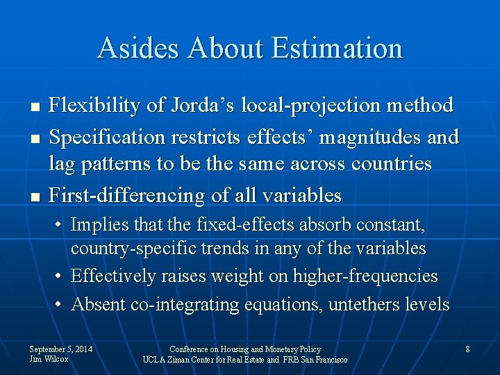 Asides About Estimation n Flexibility of Jorda’s local-projection method Specification restricts effects’ magnitudes and