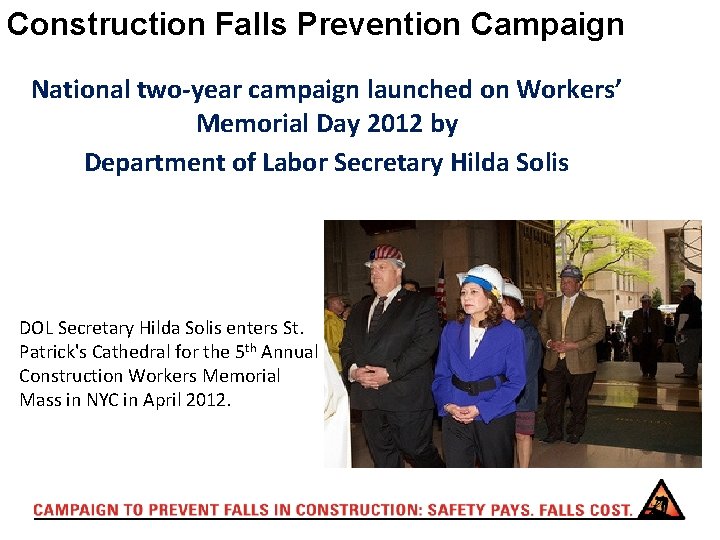 Construction Falls Prevention Campaign National two-year campaign launched on Workers’ Memorial Day 2012 by
