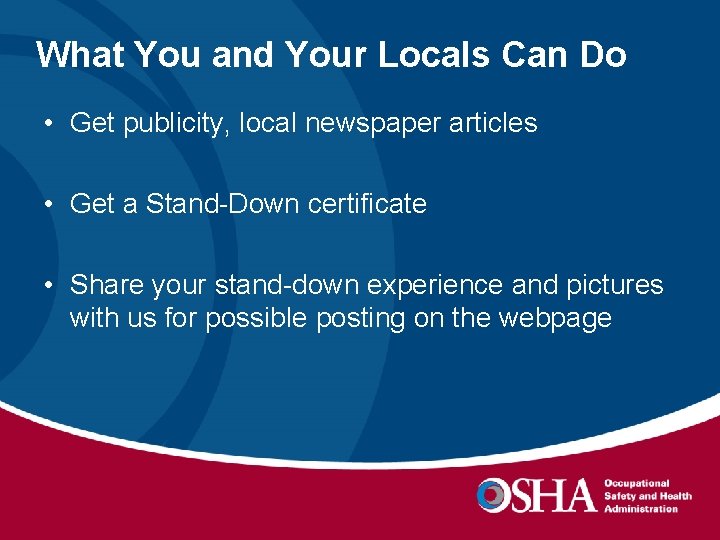 What You and Your Locals Can Do • Get publicity, local newspaper articles •