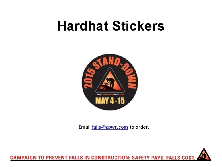 Hardhat Stickers Email falls@cpwr. com to order. 
