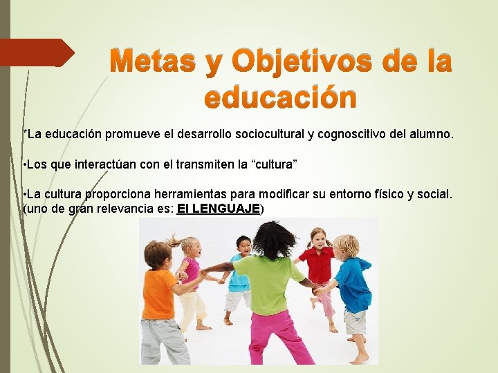 Metas y Objetivos de la educación *La educación promueve el desarrollo sociocultural y cognoscitivo