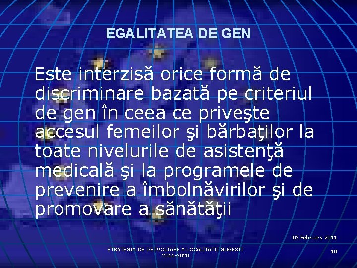 EGALITATEA DE GEN Este interzisă orice formă de discriminare bazată pe criteriul de gen
