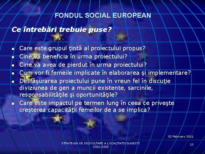 FONDUL SOCIAL EUROPEAN Ce întrebări trebuie puse? n n n Care este grupul ţintă