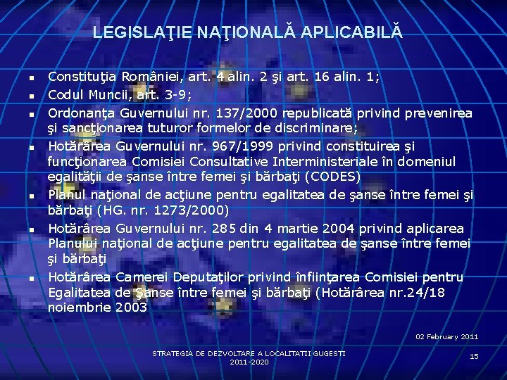 LEGISLAŢIE NAŢIONALĂ APLICABILĂ n n n n Constituţia României, art. 4 alin. 2 şi