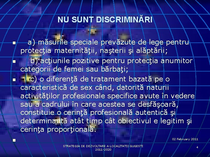 NU SUNT DISCRIMINĂRI n n a) măsurile speciale prevăzute de lege pentru protecţia maternităţii,
