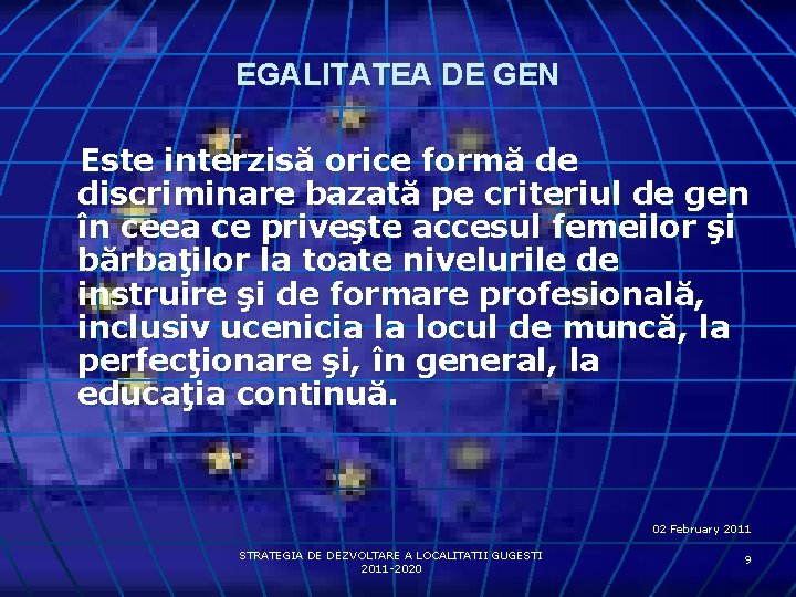 EGALITATEA DE GEN Este interzisă orice formă de discriminare bazată pe criteriul de gen