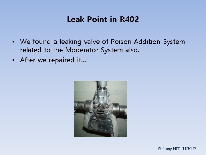 Leak Point in R 402 • We found a leaking valve of Poison Addition