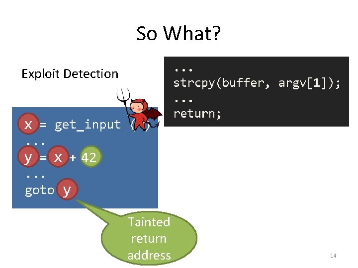 So What? Exploit Detection x y x 42 y Tainted return address 14 