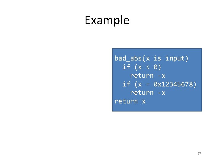 Example bad_abs(x is input) if (x < 0) return -x if (x = 0