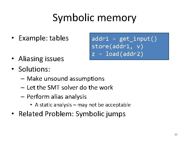 Symbolic memory • Example: tables • Aliasing issues • Solutions: addr 1 = get_input()